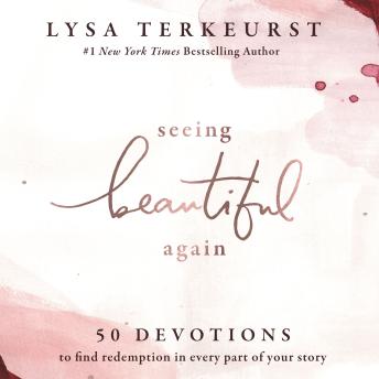 Download Seeing Beautiful Again: 50 Devotions to Find Redemption in Every Part of Your Story by Lysa Terkeurst