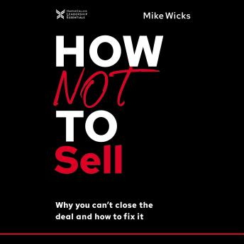 How Not to Sell: Why You Can't Close the Deal and How to Fix It sample.
