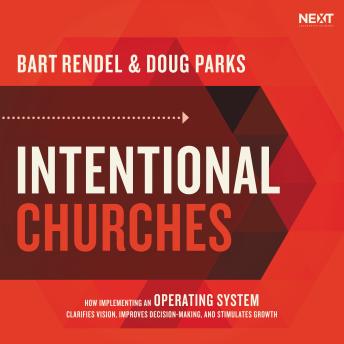 Intentional Churches: How Implementing an Operating System Clarifies Vision, Improves Decision-Making, and Stimulates Growth