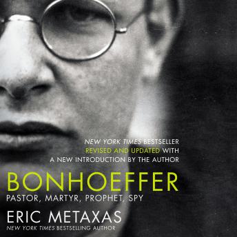 Download Bonhoeffer: Pastor, Martyr, Prophet, Spy by Eric Metaxas