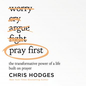 Download Pray First: The Transformative Power of a Life Built on Prayer by Chris Hodges