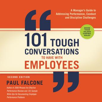 101 Tough Conversations to Have with Employees: A Manager's Guide to Addressing Performance, Conduct, and Discipline Challenges
