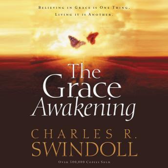 Listen The Grace Awakening: Believing in Grace is One Thing.  Living it is Another. By Charles R. Swindoll Audiobook audiobook