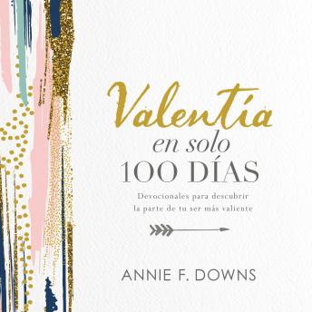 [Spanish] - Valentía en solo 100 días: Devocionales para descubrir la parte de tu ser más valiente (100 Days to Brave, Spanish Edition)