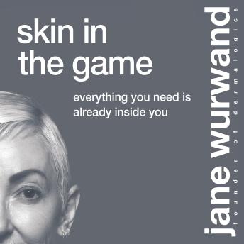 The Skin in the Game: Everything You Need is Already Inside You
