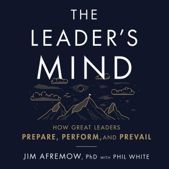 The Leader's Mind: How Great Leaders Prepare, Perform, and Prevail