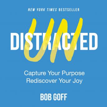 Undistracted: Capture Your Purpose. Rediscover Your Joy., Audio book by Bob Goff
