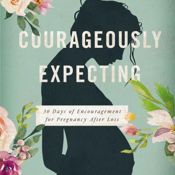 Courageously  Expecting: 30 Days of Encouragement for Pregnancy After Loss by Jenny Albers