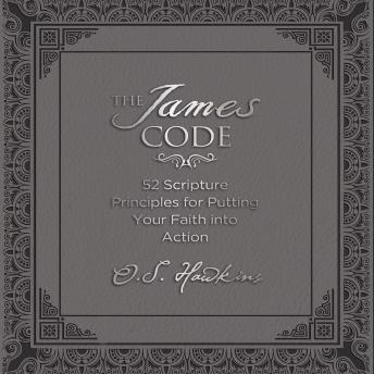 The James Code: 52 Scripture Principles for Putting Your Faith into Action