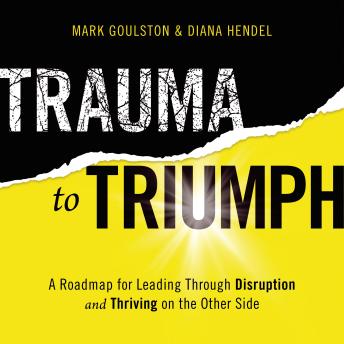 Trauma to Triumph: A Roadmap for Leading Through Disruption (and Thriving on the Other Side)