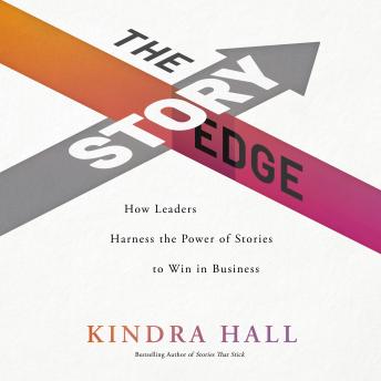 The Story Edge: How Leaders Harness the Power of Stories to Win in Business