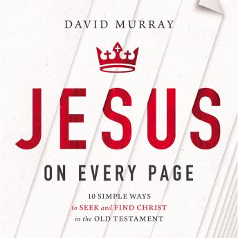 Listen Jesus on Every Page: 10 Simple Ways to Seek and Find Christ in the Old Testament By David Murray Audiobook audiobook