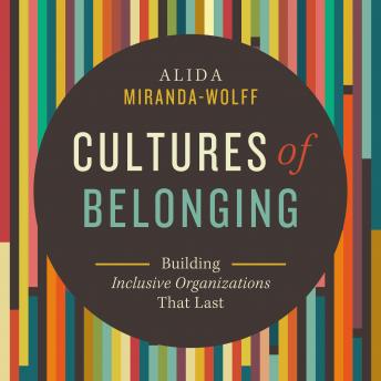 Cultures of Belonging: Building Inclusive Organizations that Last