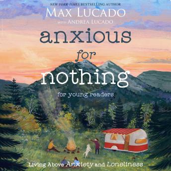 Anxious for Nothing (Young Readers Edition): Living Above Anxiety and Loneliness