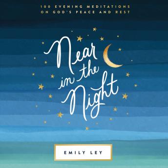 Near in the Night: 100 Evening Meditations on God’s Peace and Rest
