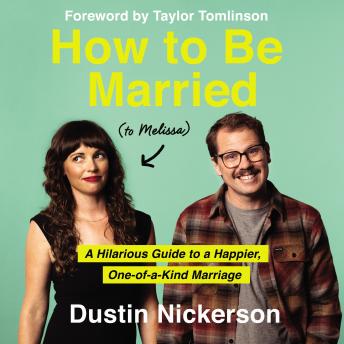Download How to Be Married (to Melissa): A Hilarious Guide to a Happier, One-of-a-Kind Marriage by Dustin Nickerson
