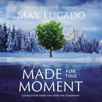 Download You Were Made for This Moment: Courage for Today and Hope for Tomorrow by Max Lucado