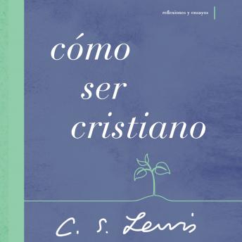 [Spanish] - Cómo ser cristiano: Reflexiones y ensayos