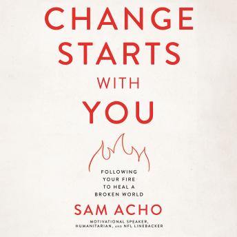 Change Starts with You: Following Your Fire to Heal a Broken World