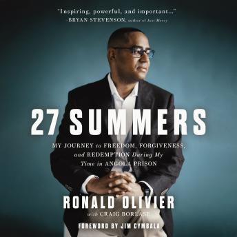 Download 27 Summers: My Journey to Freedom, Forgiveness, and Redemption During My Time in Angola Prison by Ronald Olivier
