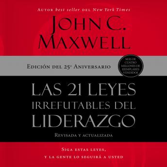 [Spanish] - Las 21 leyes irrefutables del liderazgo: Siga estas leyes, y la gente lo seguirá a usted