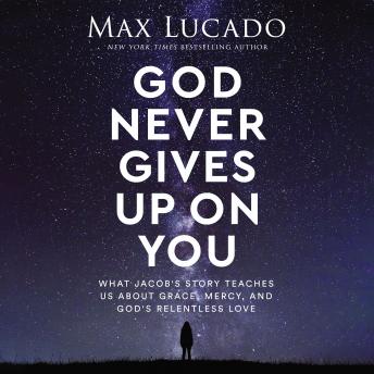God Never Gives Up on You: What Jacob's Story Teaches Us About Grace, Mercy, and God's Relentless Love sample.