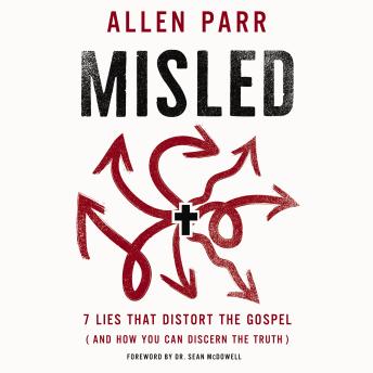 Download Misled: 7 Lies That Distort the Gospel (and How You Can Discern the Truth) by Allen Parr