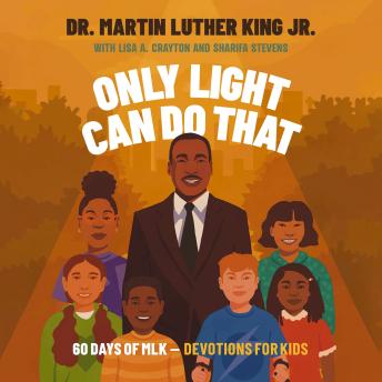 Only Light Can Do That: 60 Days of MLK – Devotions for Kids