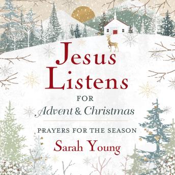 Jesus Listens---for Advent and Christmas, with Full Scriptures: Prayers for the Season