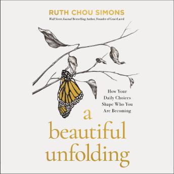 A Beautiful Unfolding: How Your Daily Choices Shape Who You Are Becoming