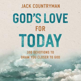 God's Love for Today: 100 Devotions to Draw You Closer to God (The Perfect Christian Devotional Gifts for Women and Men)