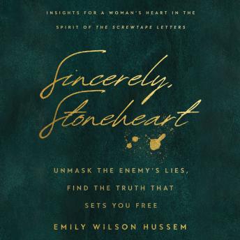 Sincerely, Stoneheart: Unmask the Enemy’s Lies, Find the Truth That Sets You Free (Insights for a Woman's Heart in the Spirit of the C.S. Lewis Classic, The Screwtape Letters)