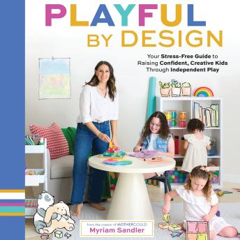 Playful by Design: Your Stress-Free Guide to Raising Confident, Creative Kids through Independent Play – Reduce Parenting Stress and Declutter Your Home with Organizing Tips – Best Gifts for Parents
