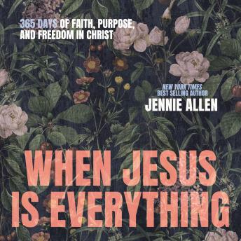 When Jesus is Everything: 365 Days of Faith, Purpose, and Freedom in Christ