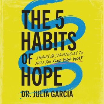 The 5 Habits of Hope: Stories and Strategies to Help You Find Your Way
