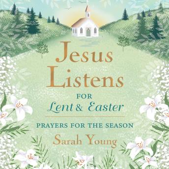 Jesus Listens--for Lent and Easter, with Full Scriptures: Prayers for the Season