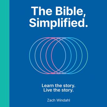The Bible, Simplified: Learn the Story, Live the Story (A Christian Bible Study Guide to Help You Understand the Meaning and the Message of Scripture)