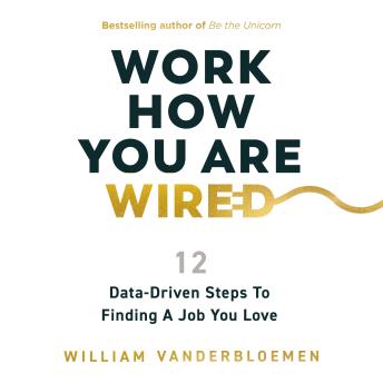 Work How You Are Wired: 12 Data-Driven Steps to Finding a Job You Love