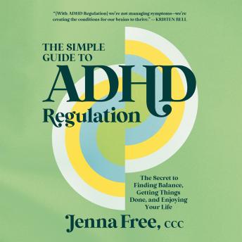The Simple Guide to ADHD Regulation: The Secret to Finding Balance, Getting Things Done, and Enjoying Your Life