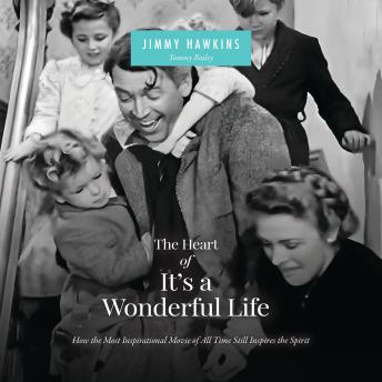 The Heart of It's a Wonderful Life: Life: How the Most Inspirational Movie of All Time Still Inspires the Spirit (The Perfect Christmas Gift for Fans of this Holiday Classic)