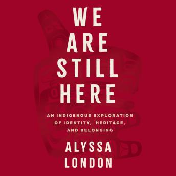 We Are Still Here: An Indigenous Exploration of Identity, Heritage, and Belonging