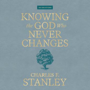 Knowing the God Who Never Changes: A 365-Day Devotional for Walking with the One Who Cares for You Most