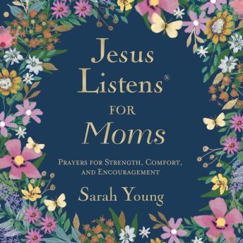 Jesus Listens for Moms: Prayers for Strength, Comfort, and Encouragement (A 50-Day Devotional)