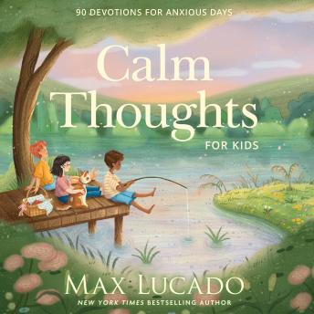 Calm Thoughts for Kids: 90 Devotions for Anxious Days