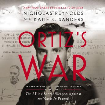 Ortiz's War: The Allies' Secret Weapon Against the Nazis in France