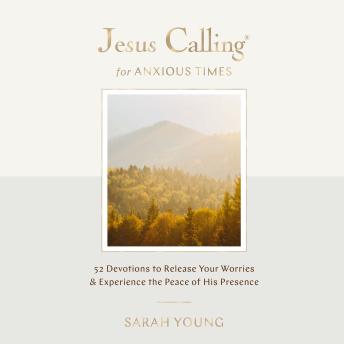 Jesus Calling for Anxious Times: 52 Devotions to Release Your Worries and Experience the Peace of His Presence