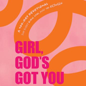 Girl, God's Got You: A 100-Day Devotional for Every High, Low, and In-Between