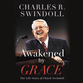 Awakened by Grace: The Life Story of Chuck Swindoll