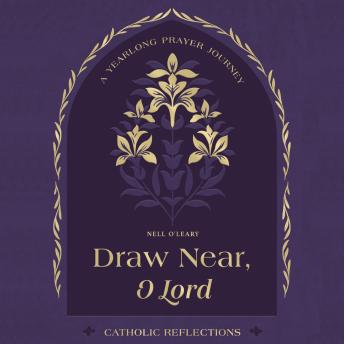 Draw Near, O Lord: A Yearlong Prayer Journey - Catholic Reflections