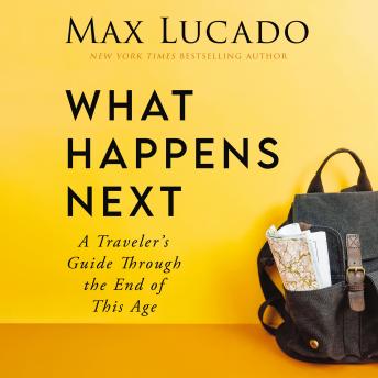 What Happens Next: A Traveler’s Guide Through the End of This Age